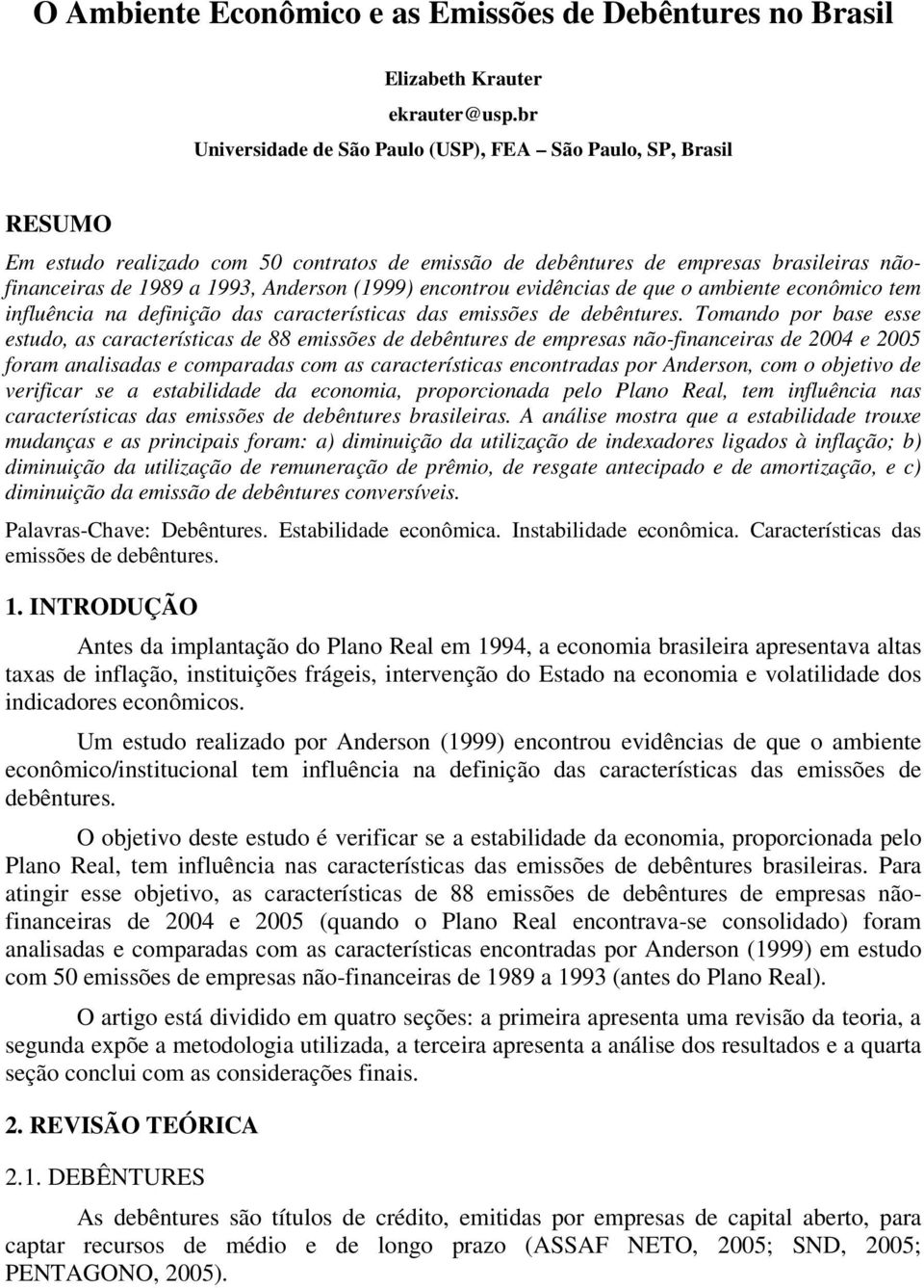 (1999) encontrou evidências de que o ambiente econômico tem influência na definição das características das emissões de debêntures.