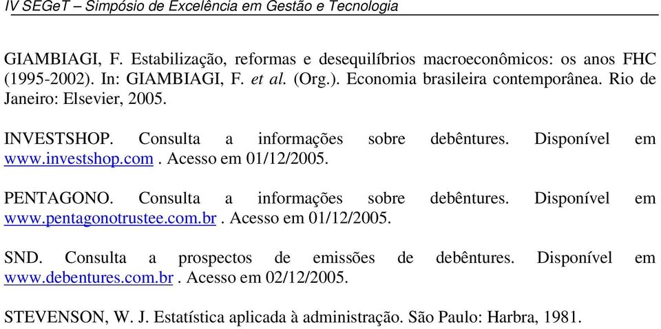 Consulta a informações sobre debêntures. Disponível em www.pentagonotrustee.com.br. Acesso em 01/12/2005. SND.