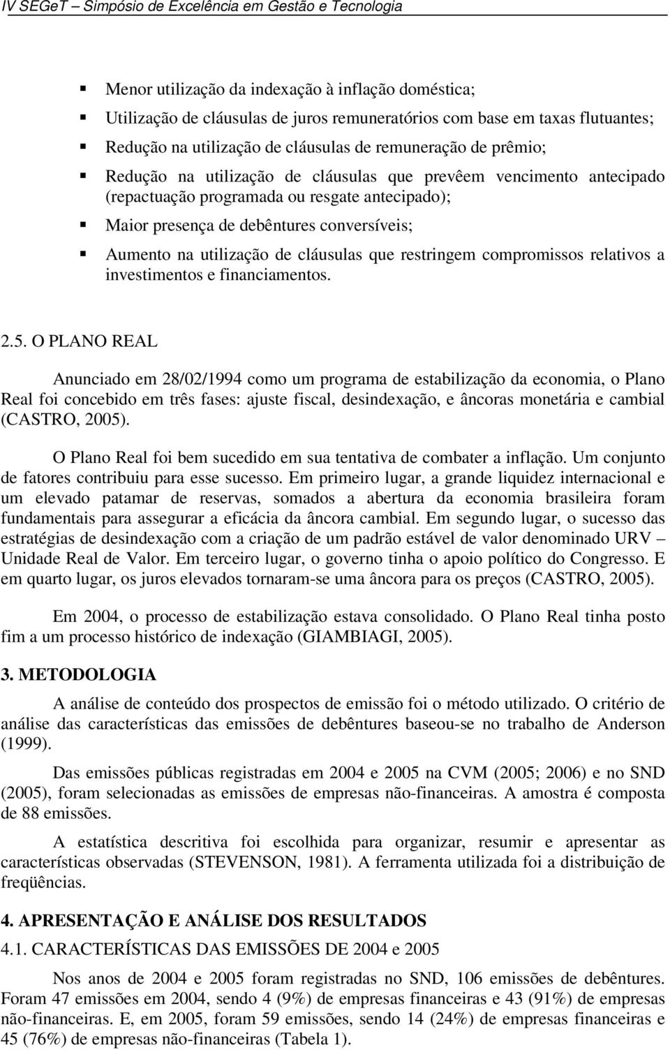 restringem compromissos relativos a investimentos e financiamentos. 2.5.