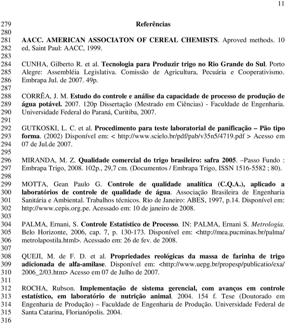 Porto Alegre: Assembléia Legislativa. Comissão de Agricultura, Pecuária e Cooperativismo. Embrapa Jul. de 2007. 49p. CORRÊA, J. M.