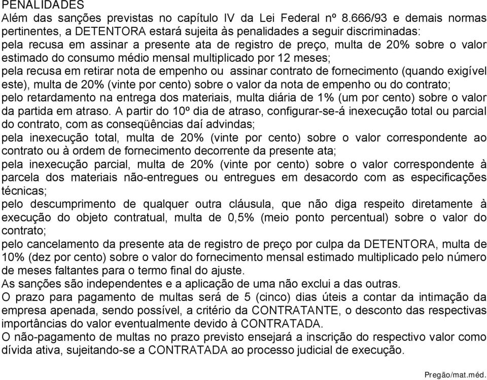 do consumo médio mensal multiplicado por 12 meses; pela recusa em retirar nota de empenho ou assinar contrato de fornecimento (quando exigível este), multa de 20% (vinte por cento) sobre o valor da