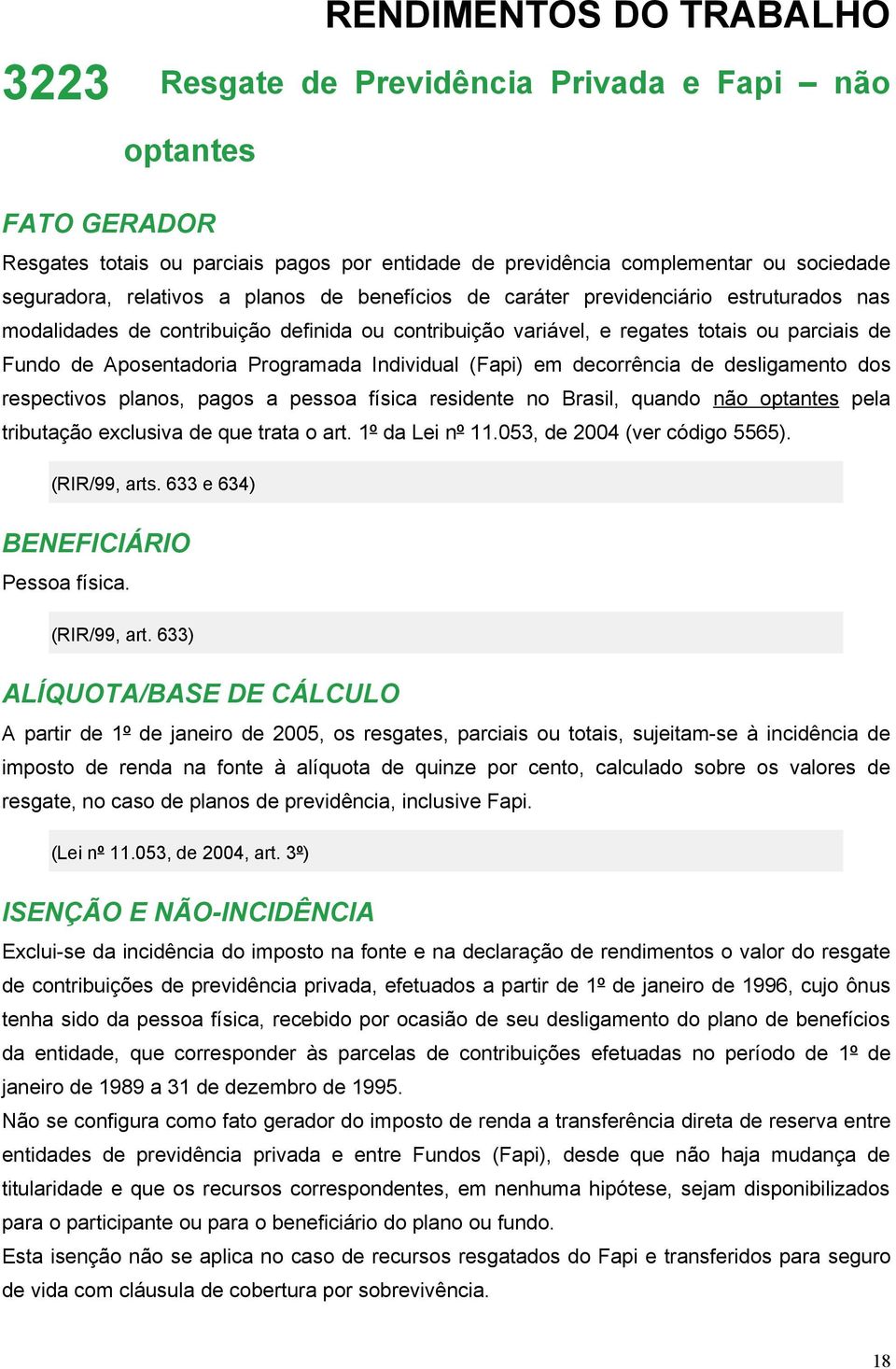 Programada Individual (Fapi) em decorrência de desligamento dos respectivos planos, pagos a pessoa física residente no Brasil, quando não optantes pela tributação exclusiva de que trata o art.