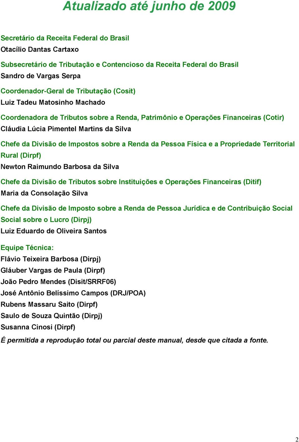 da Divisão de Impostos sobre a Renda da Pessoa Física e a Propriedade Territorial Rural (Dirpf) Newton Raimundo Barbosa da Silva Chefe da Divisão de Tributos sobre Instituições e Operações