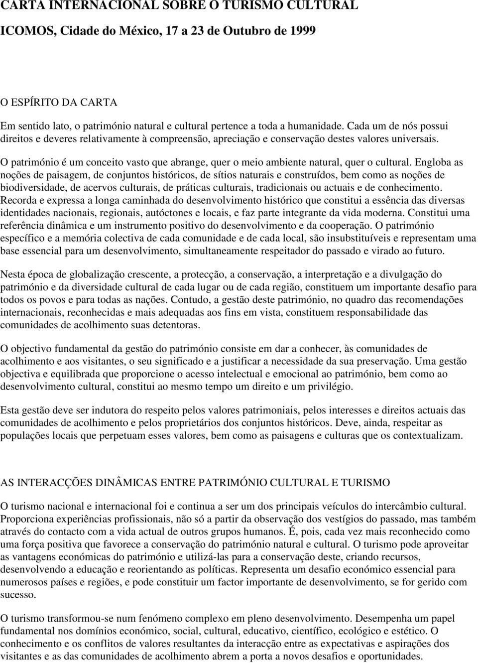 O património é um conceito vasto que abrange, quer o meio ambiente natural, quer o cultural.