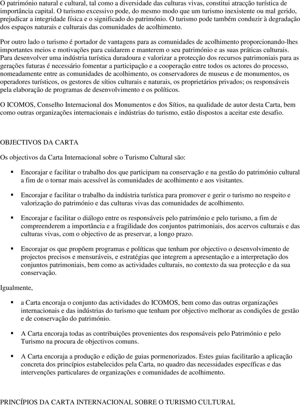 O turismo pode também conduzir à degradação dos espaços naturais e culturais das comunidades de acolhimento.