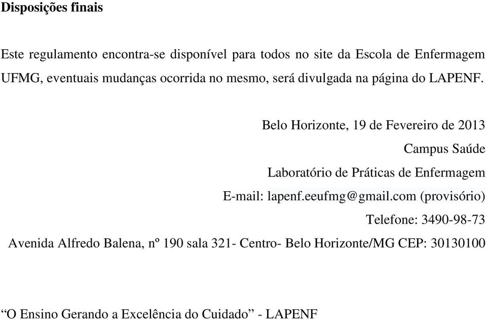 Belo Horizonte, 19 de Fevereiro de 2013 Campus Saúde Laboratório de Práticas de Enfermagem E-mail: lapenf.