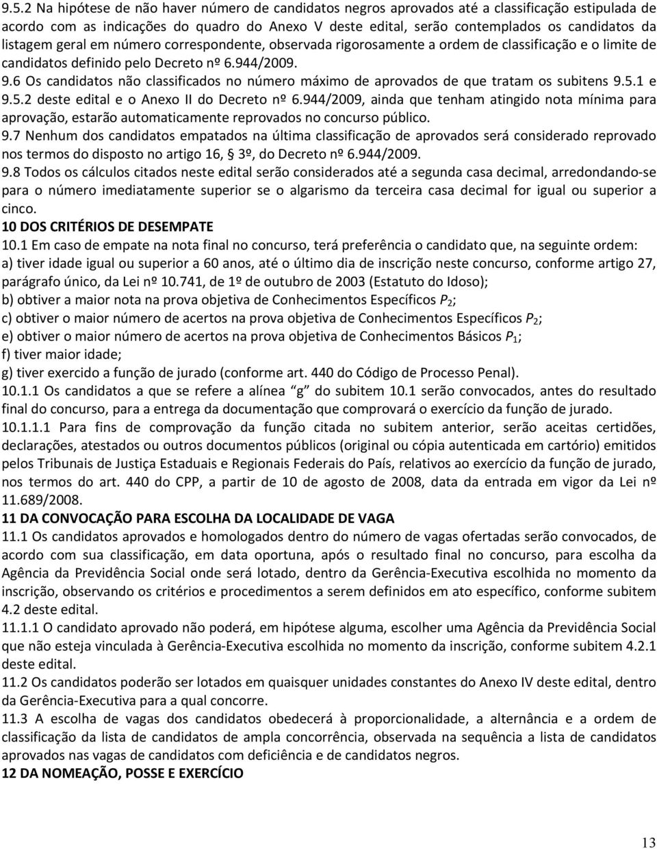 6 Os candidatos não classificados no número máximo de aprovados de que tratam os subitens 9.5. e 9.5.2 deste edital e o Anexo II do Decreto nº 6.