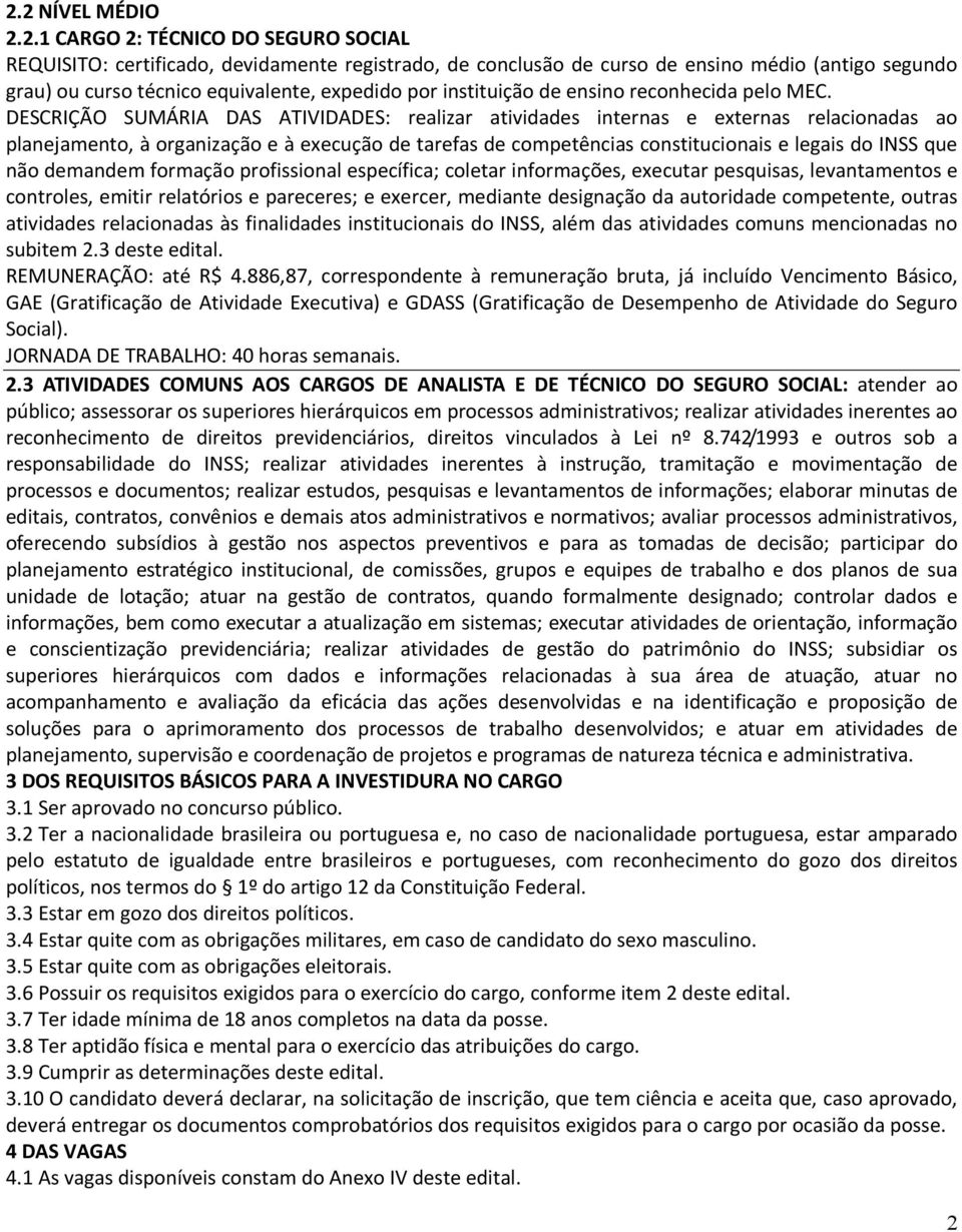 DESCRIÇÃO SUMÁRIA DAS ATIVIDADES: realizar atividades internas e externas relacionadas ao planejamento, à organização e à execução de tarefas de competências constitucionais e legais do INSS que não