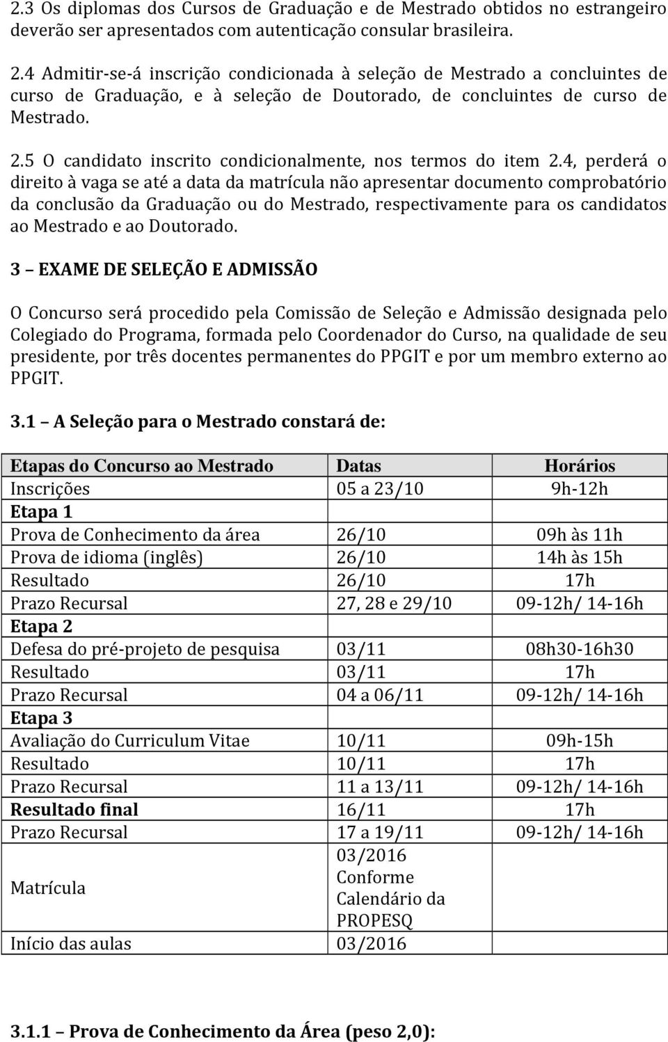 5 O candidato inscrito condicionalmente, nos termos do item 2.