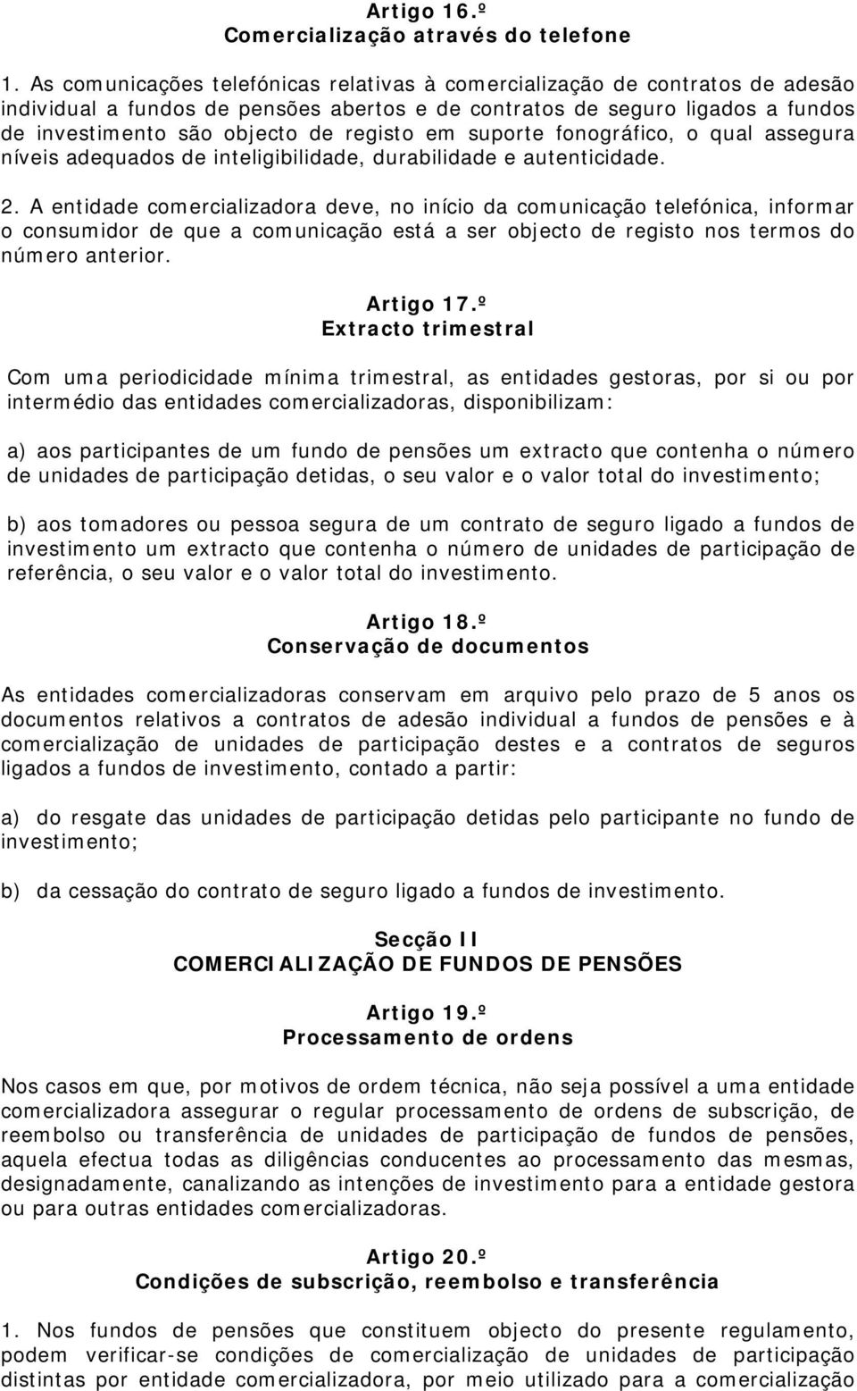 em suporte fonográfico, o qual assegura níveis adequados de inteligibilidade, durabilidade e autenticidade. 2.