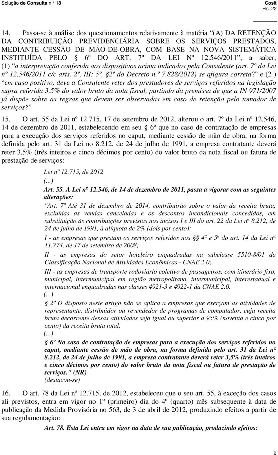 INSTITUÍDA PELO 6º DO ART. 7º DA LEI Nº 12.546/2011, a saber, (1) a interpretação conferida aos dispositivos acima indicados pela Consulente (art. 7º da Lei nº 12.546/2011 c/c arts.