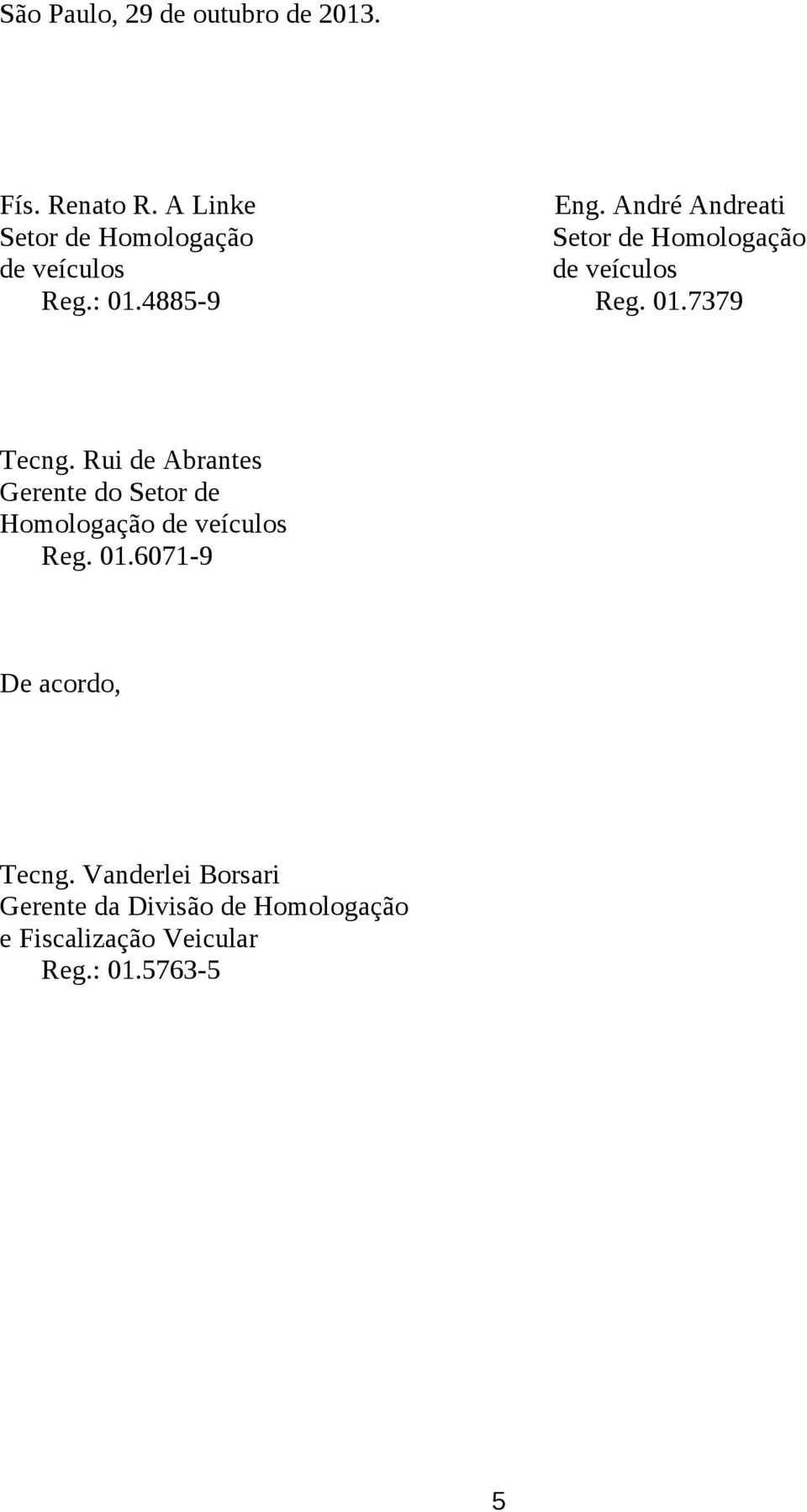 4885-9 Reg. 01.7379 Tecng. Rui de Abrantes Gerente do Setor de Homologação de veículos Reg.
