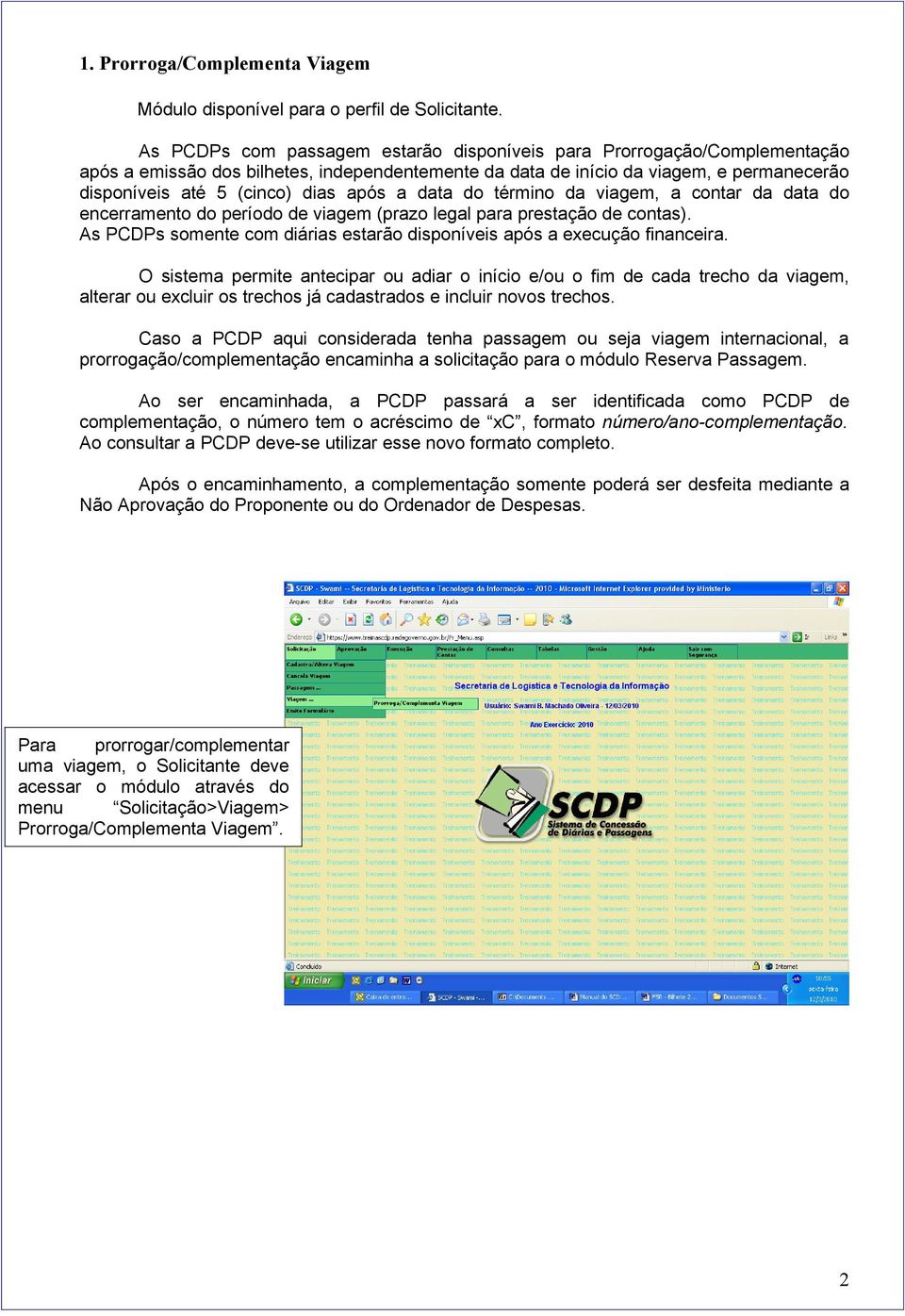 após a data do término da viagem, a contar da data do encerramento do período de viagem (prazo legal para prestação de contas).