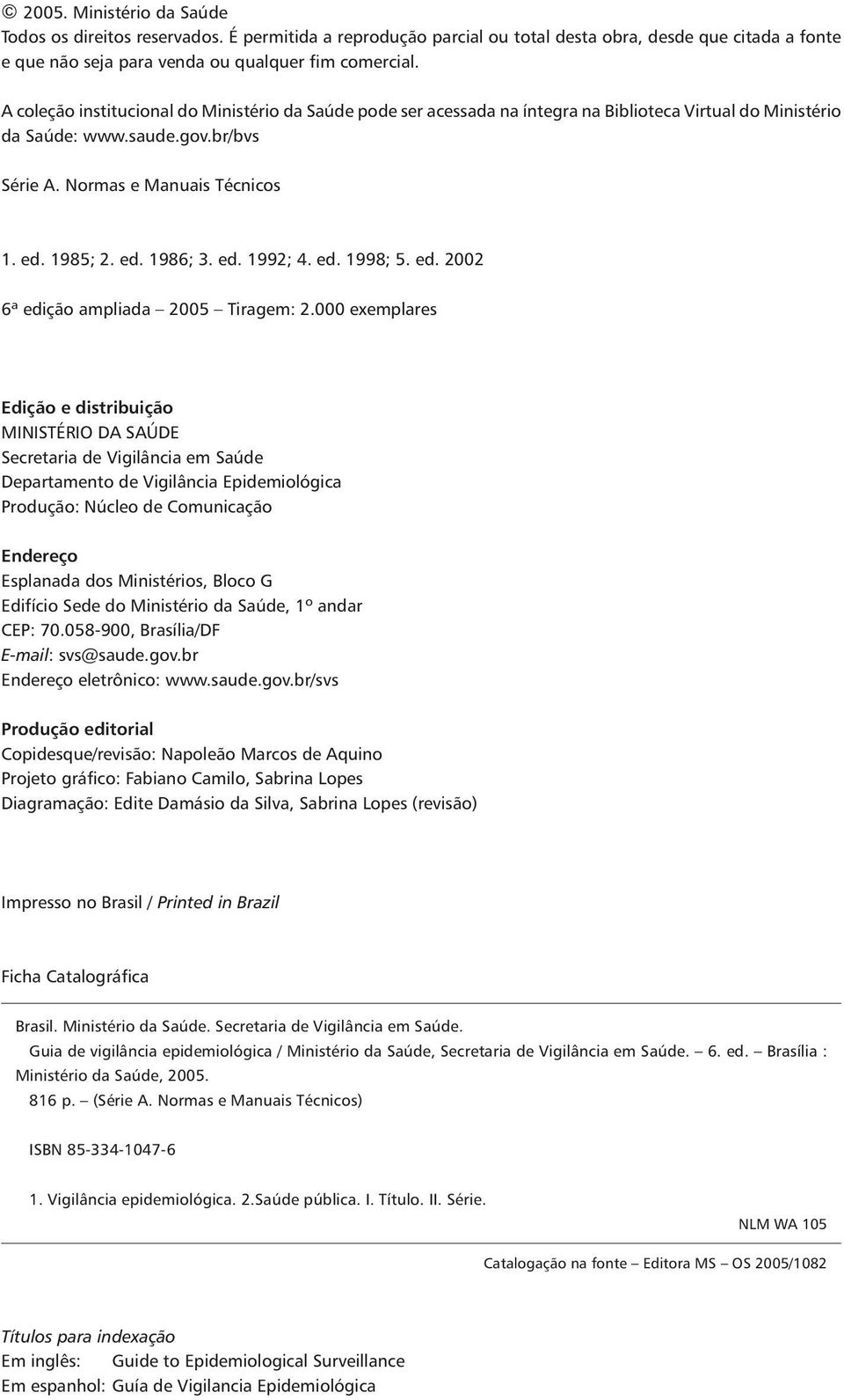 ed. 1992; 4. ed. 1998; 5. ed. 2002 ª edição ampliada 2005 Tiragem: 2.