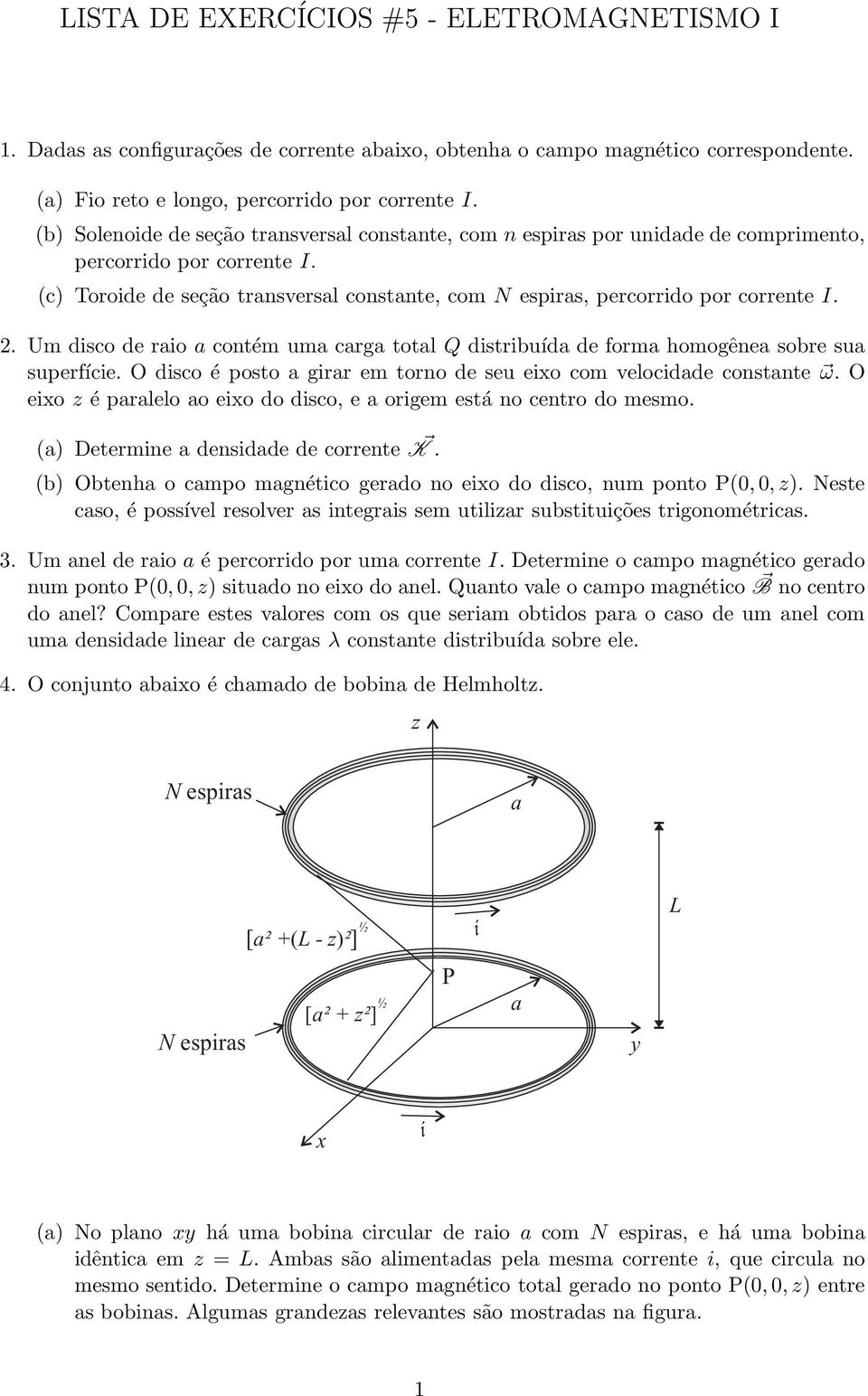 Um dsco de ro contém um crg totl Q dstruíd de form homogêne sore su superfíce. O dsco é posto grr em torno de seu eo com velocdde constnte ω.