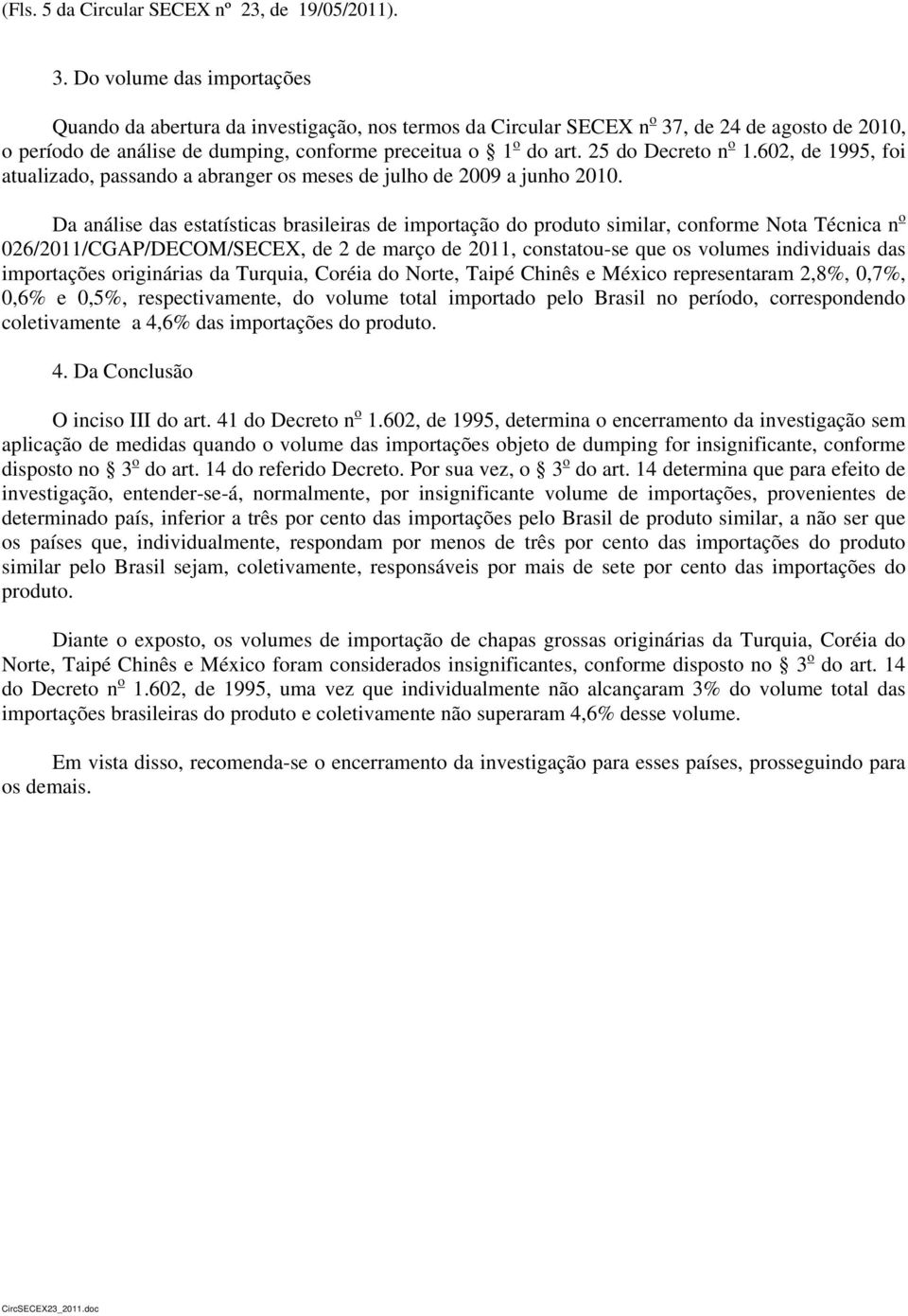 25 do Decreto n o 1.602, de 1995, foi atualizado, passando a abranger os meses de julho de 2009 a junho 2010.