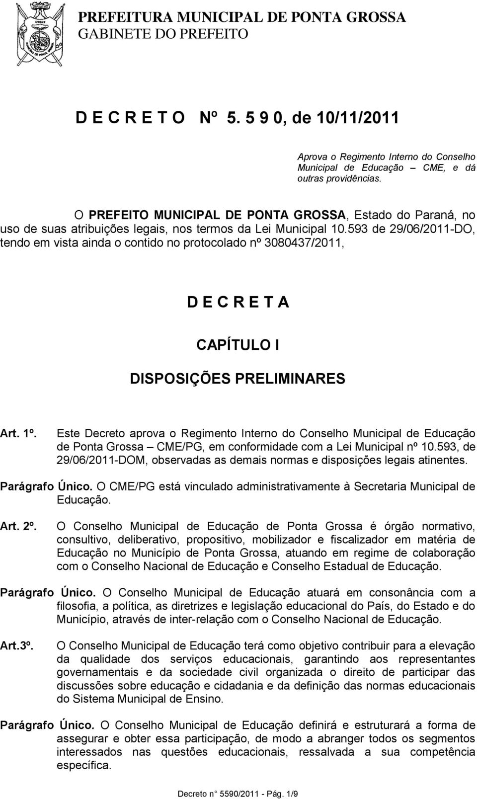 593 de 29/06/2011-DO, tendo em vista ainda o contido no protocolado nº 3080437/2011, D E C R E T A CAPÍTULO I DISPOSIÇÕES PRELIMINARES Art. 1º.