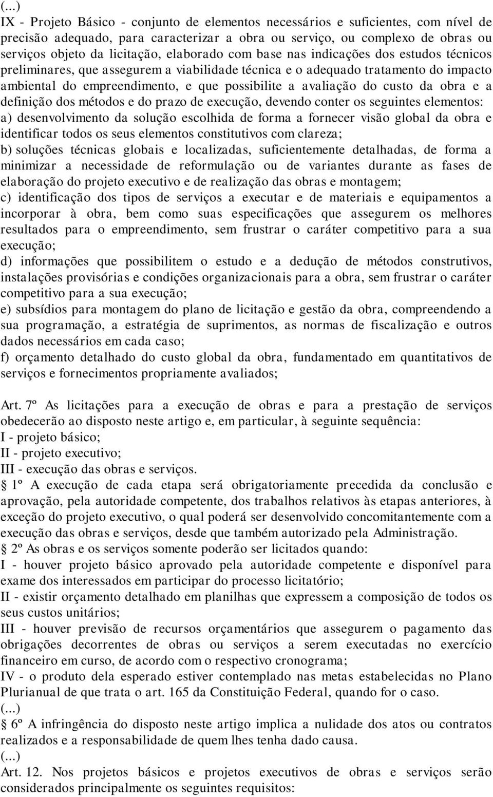 do custo da obra e a definição dos métodos e do prazo de execução, devendo conter os seguintes elementos: a) desenvolvimento da solução escolhida de forma a fornecer visão global da obra e