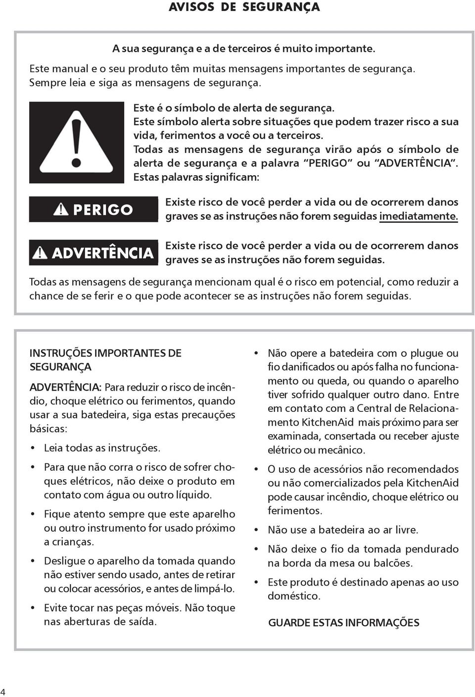 Todas as mensagens de segurança virão após o símbolo de alerta de segurança e a palavra PERIGO ou ADVERTÊNCIA.