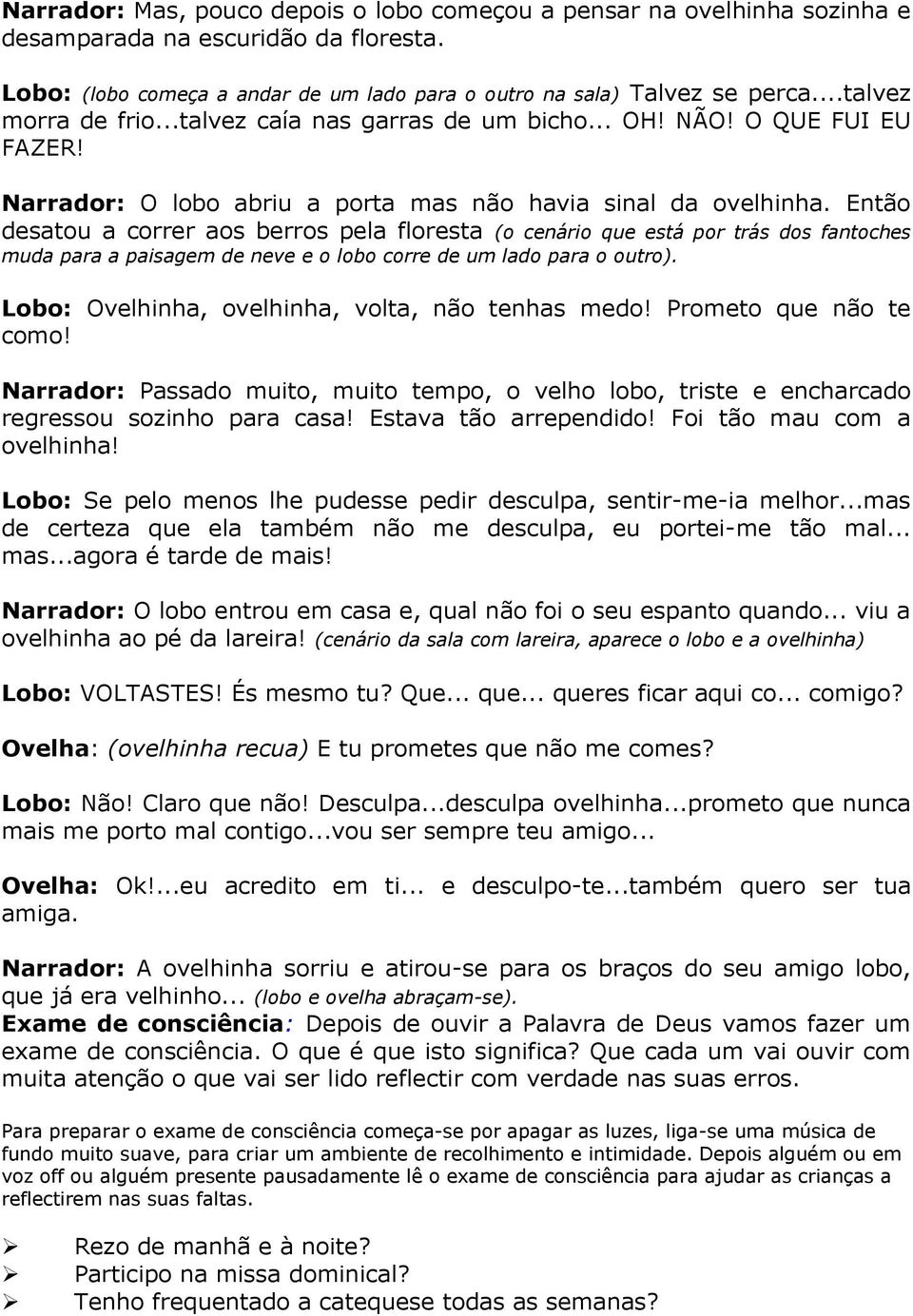 Então desatou a correr aos berros pela floresta (o cenário que está por trás dos fantoches muda para a paisagem de neve e o lobo corre de um lado para o outro).