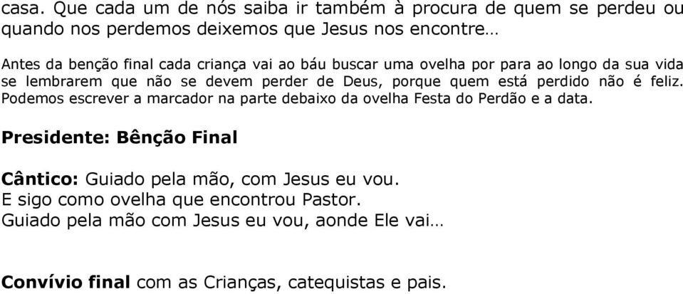 é feliz. Podemos escrever a marcador na parte debaixo da ovelha Festa do Perdão e a data.