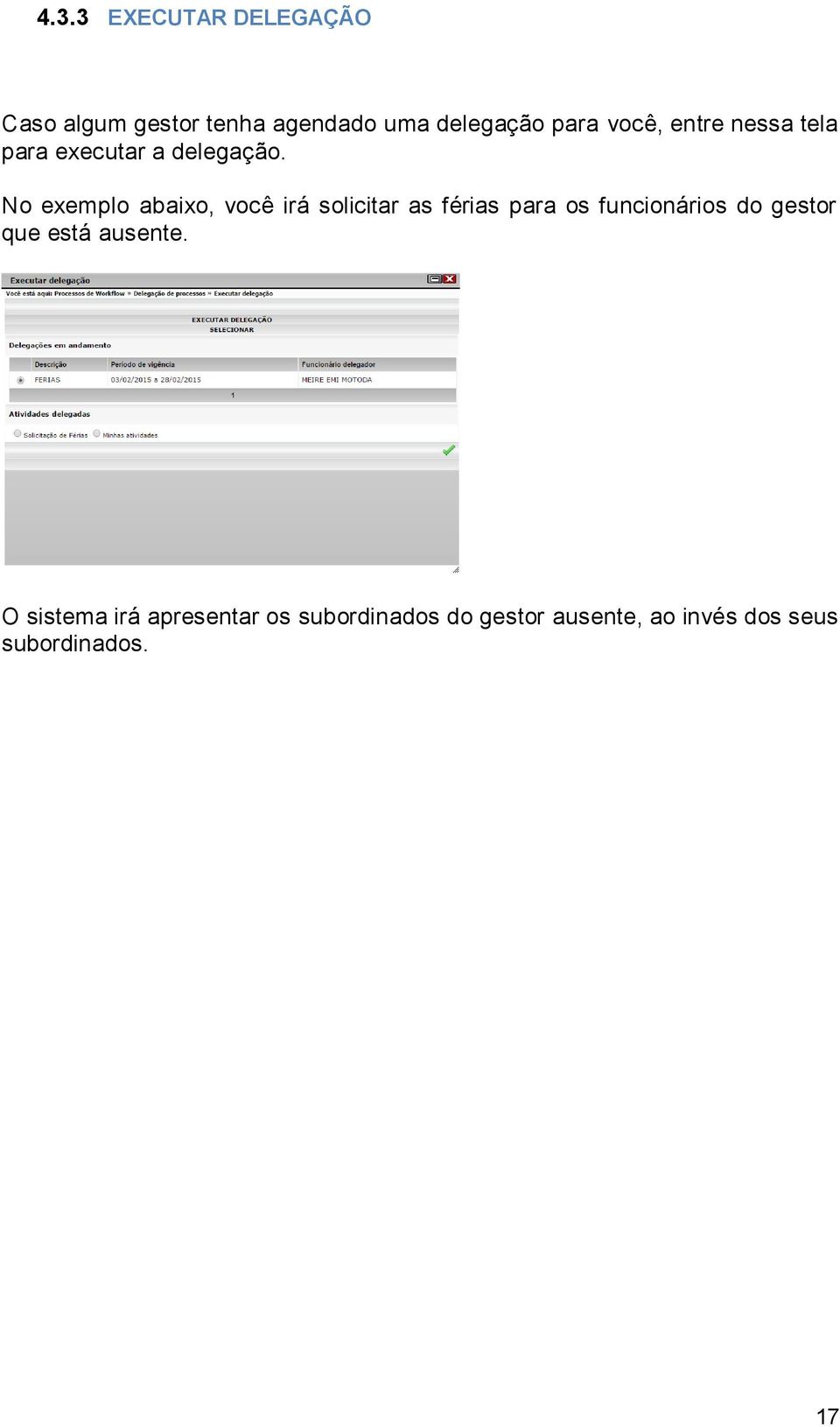 No exemplo abaixo, você irá solicitar as férias para os funcionários do gestor