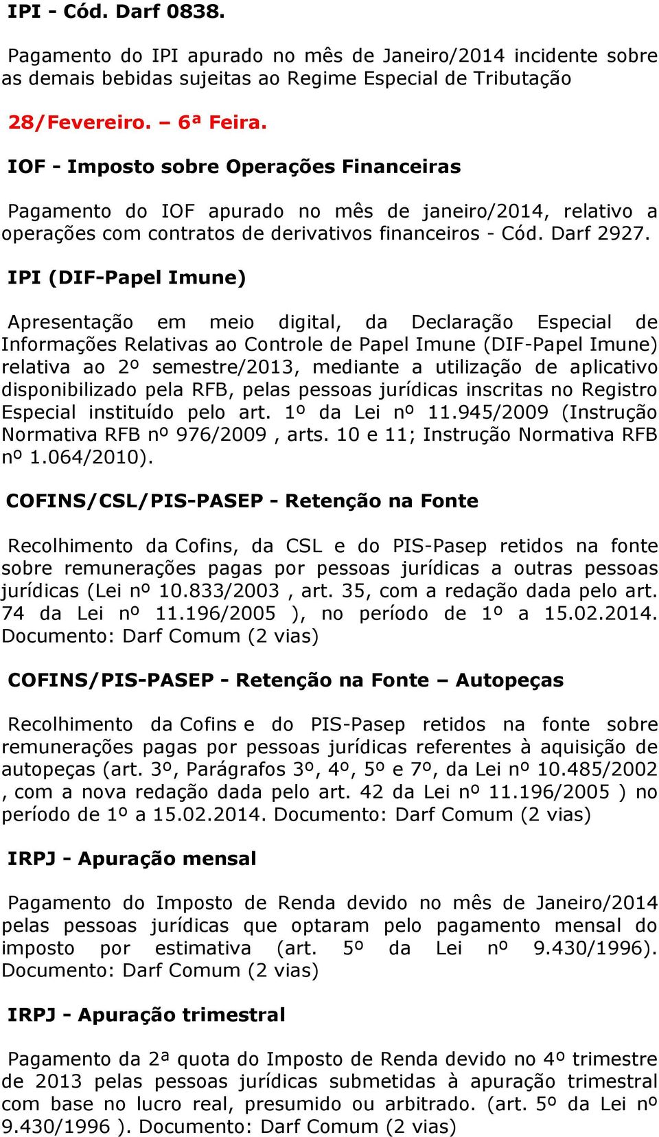 IPI (DIF-Papel Imune) Apresentação em meio digital, da Declaração Especial de Informações Relativas ao Controle de Papel Imune (DIF-Papel Imune) relativa ao 2º semestre/2013, mediante a utilização de