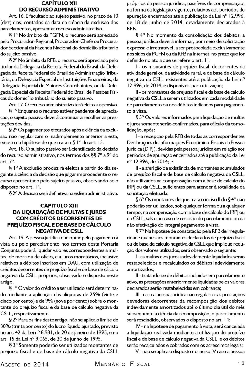 2º No âmbito da RFB, o recurso será apreciado pelo titular da Delegacia da Receita Federal do Brasil, da Delegacia da Receita Federal do Brasil de Administração Tributária, da Delegacia Especial de