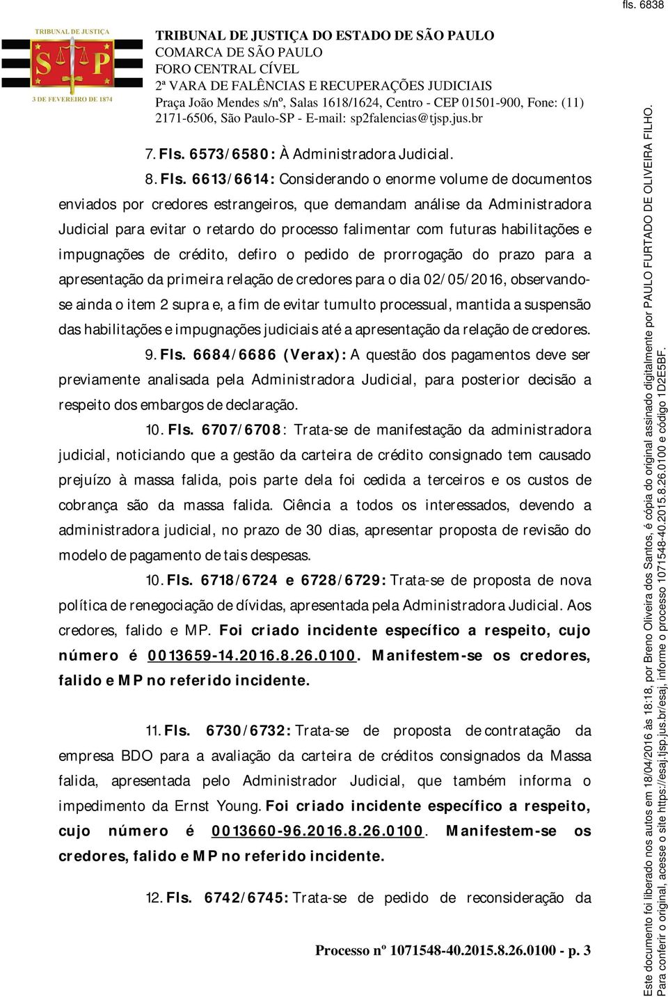 6613/6614: Considerando o enorme volume de documentos enviados por credores estrangeiros, que demandam análise da Administradora Judicial para evitar o retardo do processo falimentar com futuras