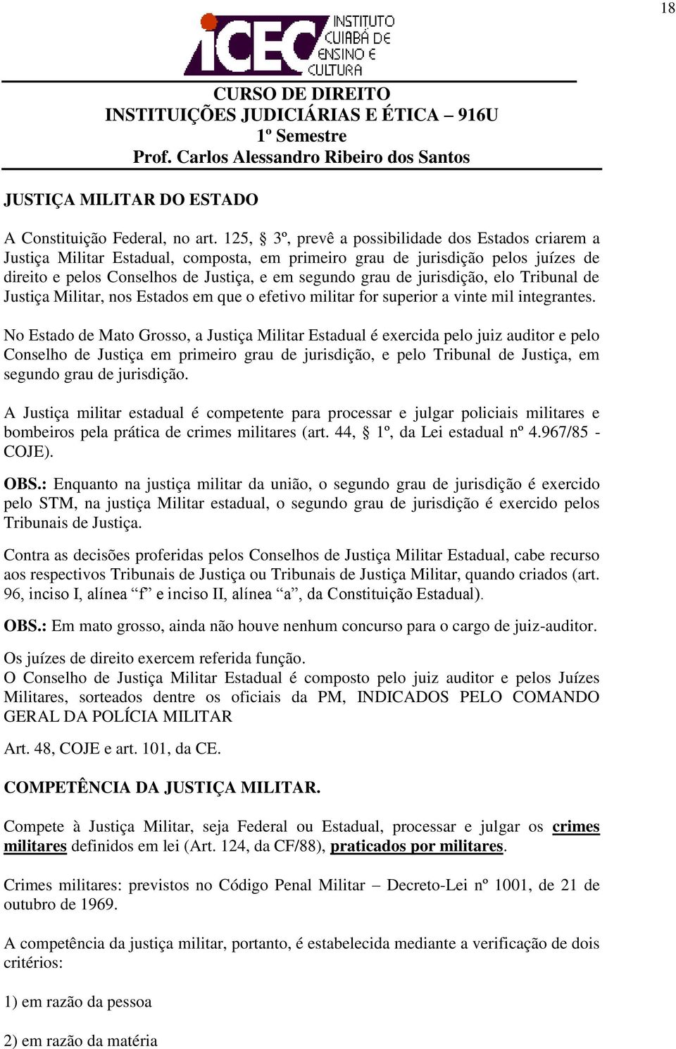 jurisdição, elo Tribunal de Justiça Militar, nos Estados em que o efetivo militar for superior a vinte mil integrantes.