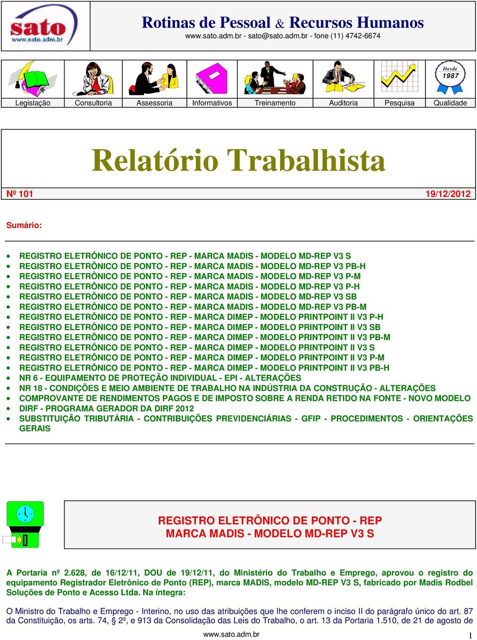 br - fone (11) 4742-6674 Desde 1987 Legislação Consultoria Assessoria Informativos Treinamento Auditoria Pesquisa Qualidade Relatório Trabalhista Nº 101 19/12/2012 Sumário: REGISTRO ELETRÔNICO DE