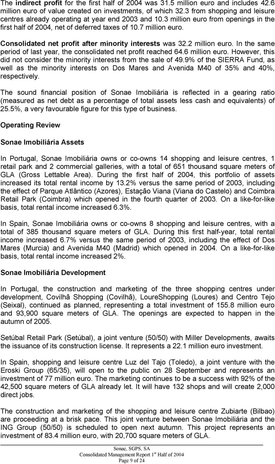 Consolidated net profit after minority interests was 32.2 million. In the same period of last year, the consolidated net profit reached 64.6 million.