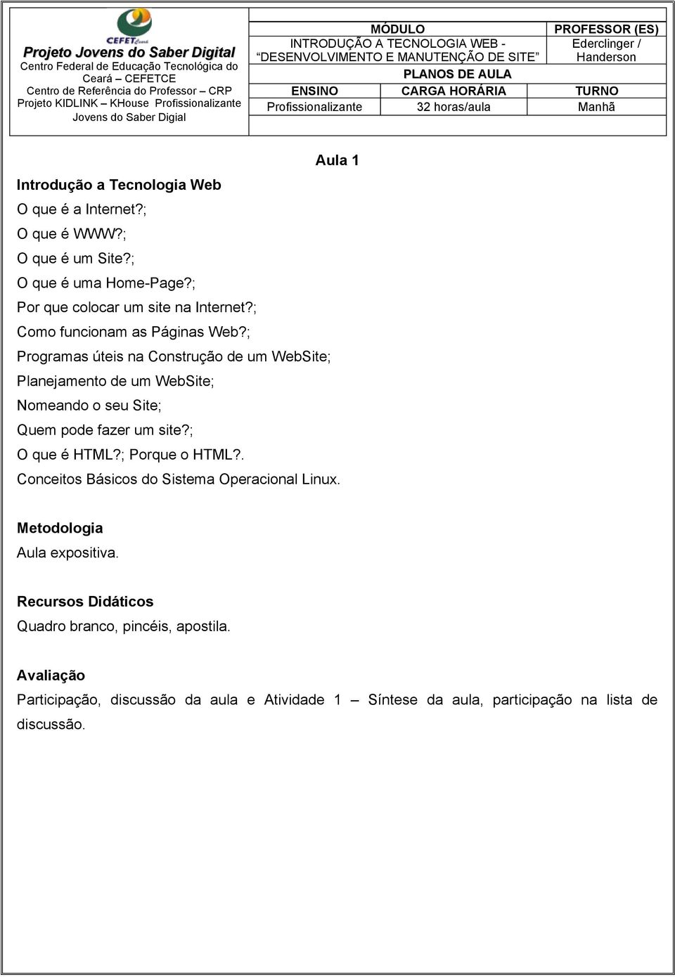 ; Programas úteis na Construção de um WebSite; Planejamento de um WebSite; Nomeando o seu Site; Quem pode fazer um site?