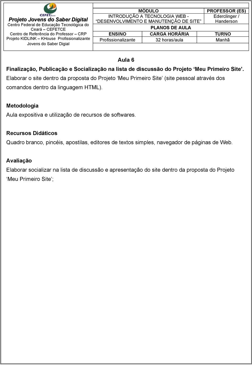 HTML). Aula expositiva e utilização de recursos de softwares.