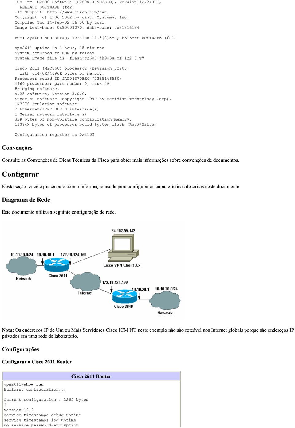 3(2)XA4, RELEASE SOFTWARE (fc1) vpn2611 uptime is 1 hour, 15 minutes System returned to ROM by reload System image file is "flash:c2600-jk9o3s-mz.122-8.