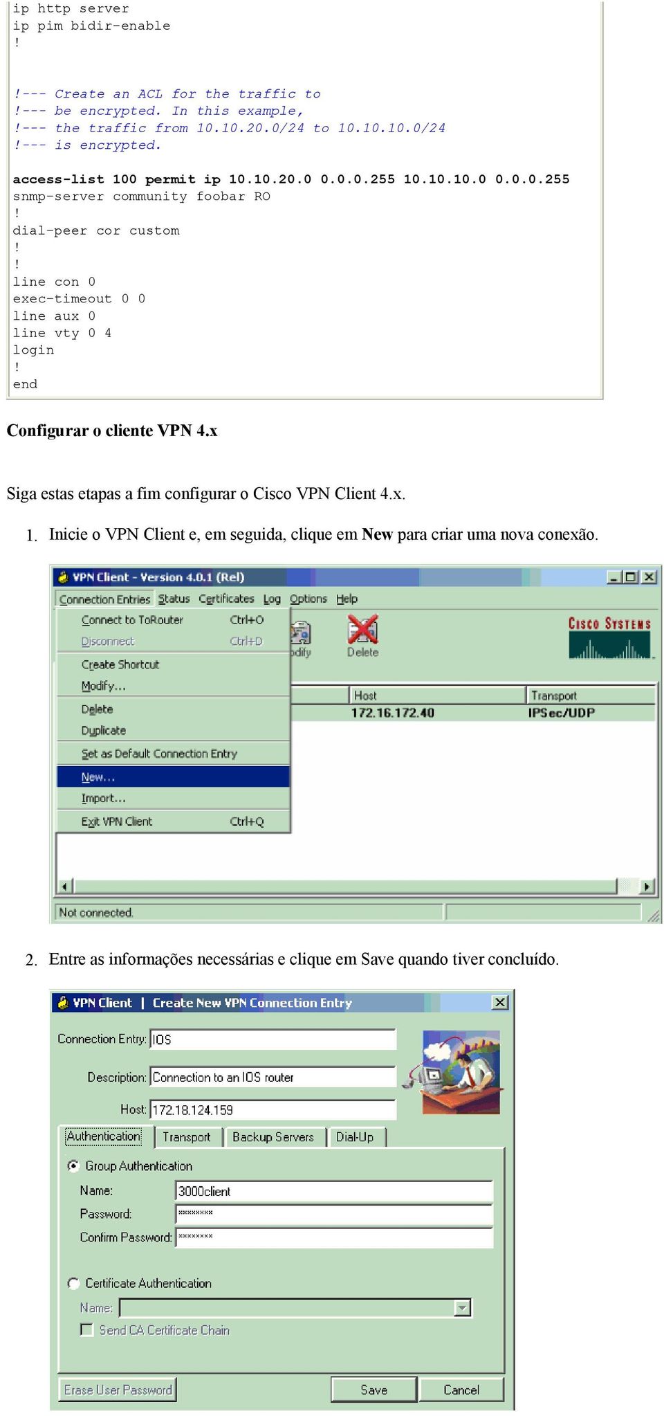 x Siga estas etapas a fim configurar o Cisco VPN Client 4.x. 1. Inicie o VPN Client e, em seguida, clique em New para criar uma nova conexão. 2.