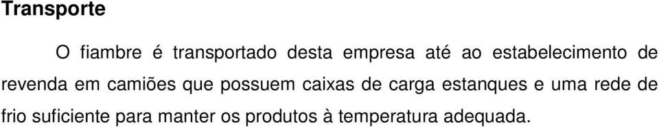 possuem caixas de carga estanques e uma rede de frio