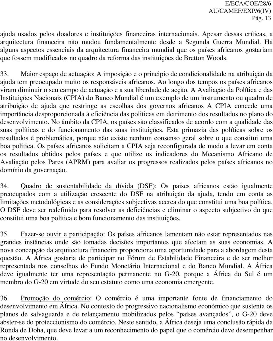 Maior espaço de actuação: A imposição e o principio de condicionalidade na atribuição da ajuda tem preocupado muito os responsáveis africanos.