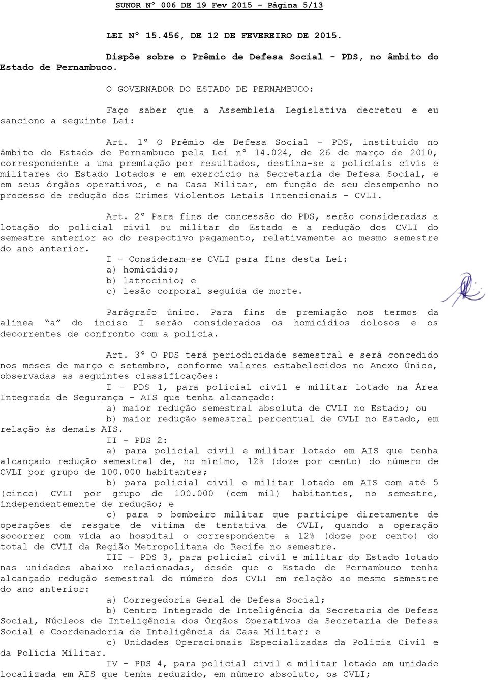 1º O Prêmio de Defesa Social PDS, instituído no âmbito do Estado de Pernambuco pela Lei nº 14.