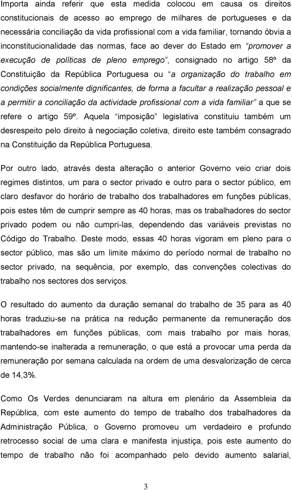 Portuguesa ou a organização do trabalho em condições socialmente dignificantes, de forma a facultar a realização pessoal e a permitir a conciliação da actividade profissional com a vida familiar a