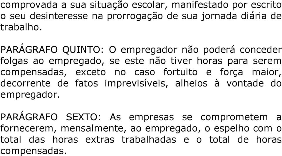 caso fortuito e força maior, decorrente de fatos imprevisíveis, alheios à vontade do empregador.