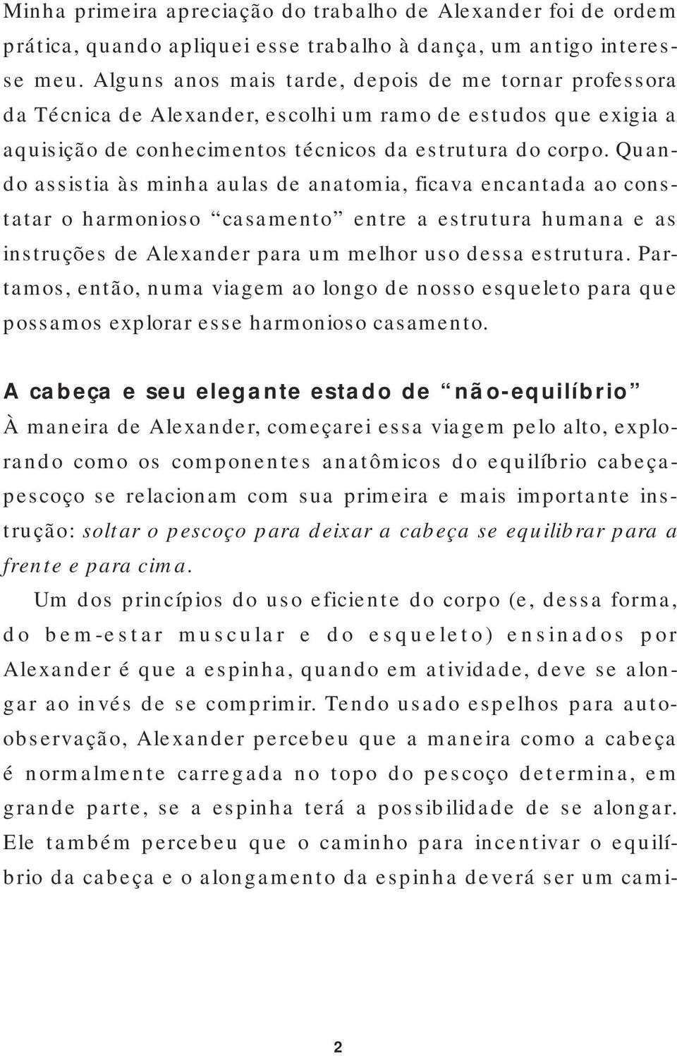 Quando assistia às minha aulas de anatomia, ficava encantada ao constatar o harmonioso casamento entre a estrutura humana e as instruções de Alexander para um melhor uso dessa estrutura.