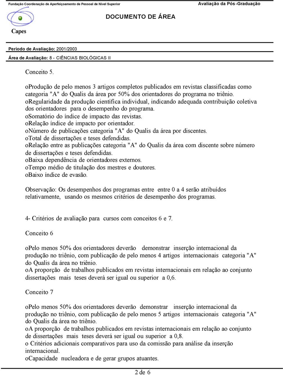 orelação índice de impacto por orientador. onúmero de publicações categoria "A" do Qualis da área por discentes. ototal de dissertações e teses defendidas.