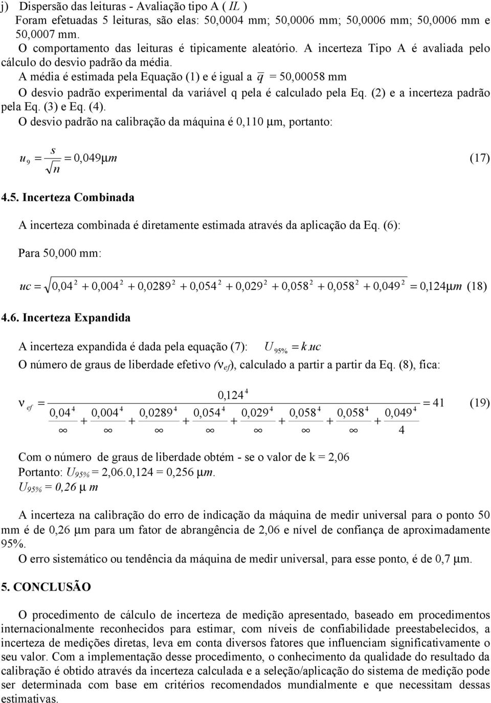 A média é estimada pela Equação (1) e é igual a q = 50,00058 mm O desvio padrão experimental da variável q pela é calculado pela Eq. () 