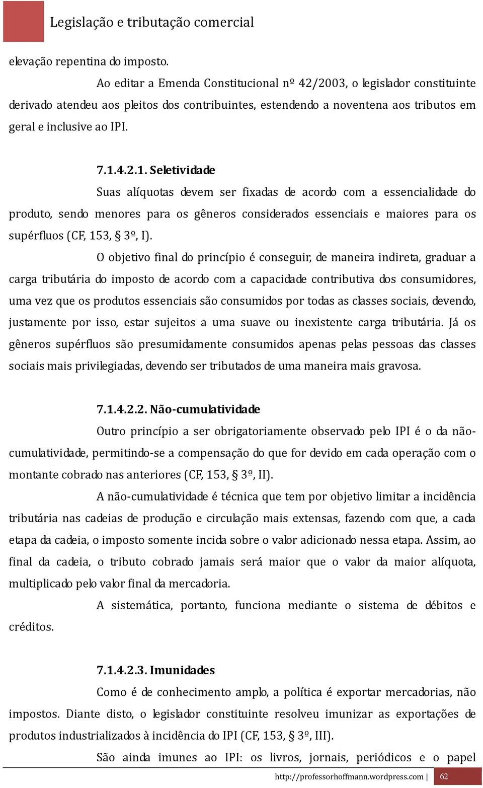 4.2.1. Seletividade Suas alíquotas devem ser fixadas de acordo com a essencialidade do produto, sendo menores para os gêneros considerados essenciais e maiores para os supérfluos (CF, 153, 3º, I).