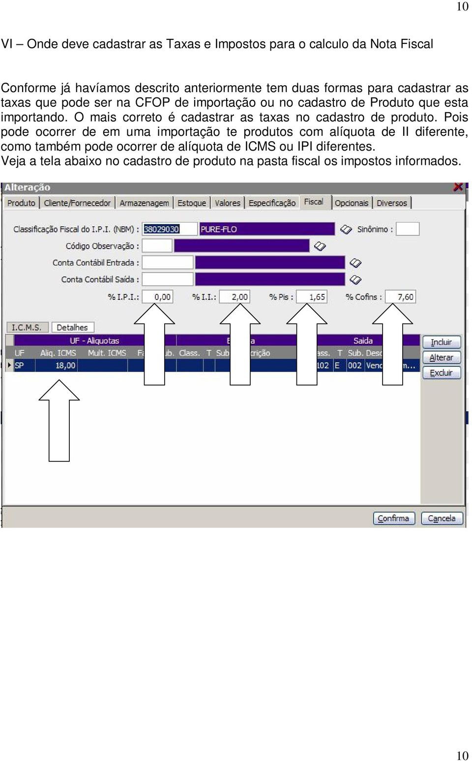 O mais correto é cadastrar as taxas no cadastro de produto.