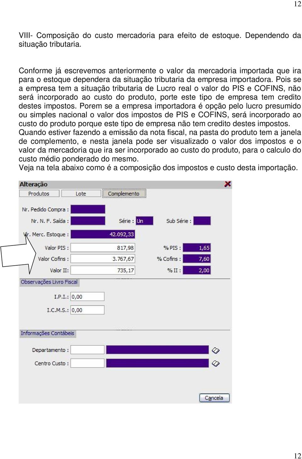 Pois se a empresa tem a situação tributaria de Lucro real o valor do PIS e COFINS, não será incorporado ao custo do produto, porte este tipo de empresa tem credito destes impostos.