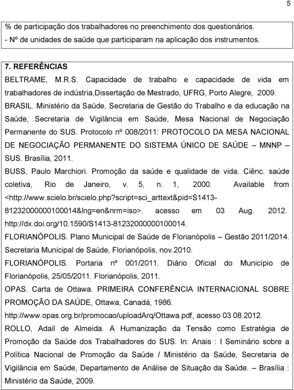 Ministério da Saúde, Secretaria de Gestão do Trabalho e da educação na Saúde, Secretaria de Vigilância em Saúde, Mesa Nacional de Negociação Permanente do SUS.