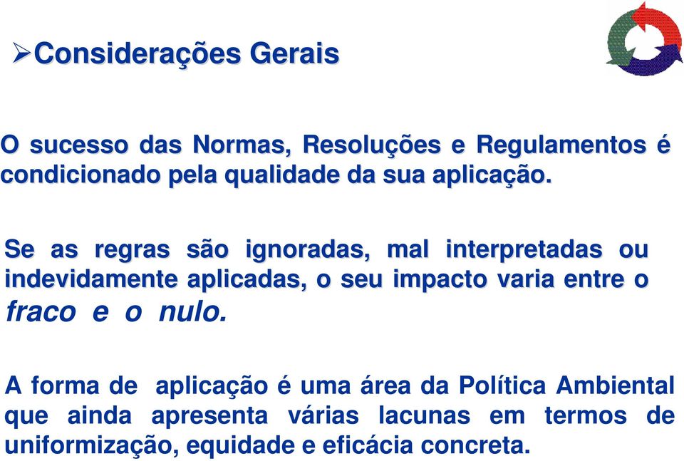 Se as regras são ignoradas, mal interpretadas ou indevidamente aplicadas, o seu impacto varia