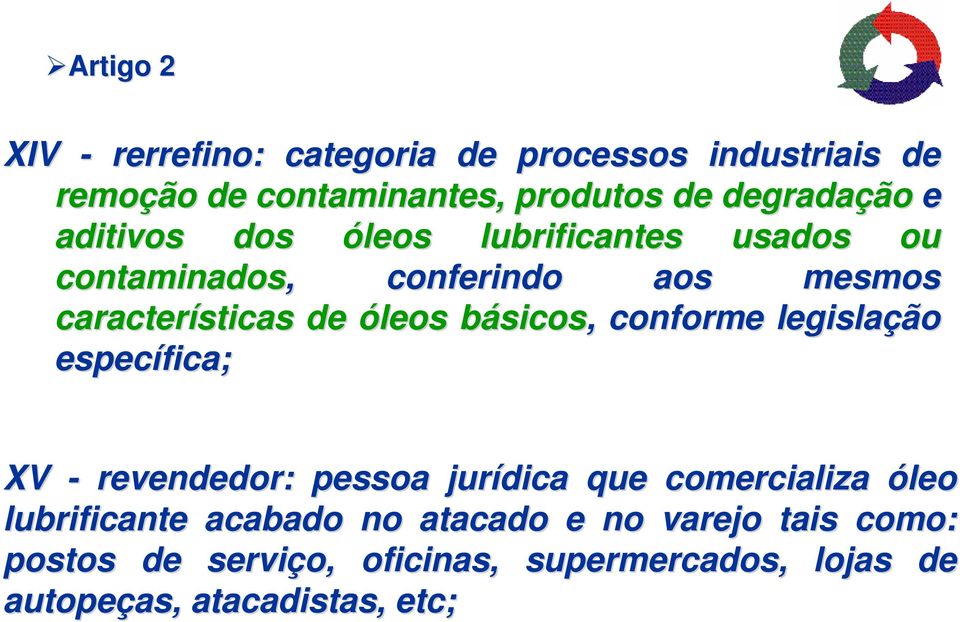 óleos básicos,, conforme legislação específica; XV - revendedor: pessoa jurídica que comercializa óleo lubrificante